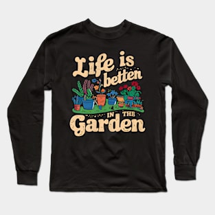 Life is Better In The Garden | Gardening Long Sleeve T-Shirt